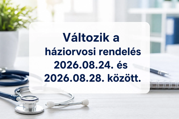 A háttérben, elmosódva egy háziorvosi rendelő részlete. A szöveg: Változik a háziorvosi rendelés 2026.augusztus 26 és augusztus 28 között.